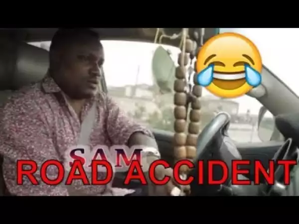 Video: ROAD ACCIDENT (COMEDY SKIT) | Latest 2018 Nigerian Comedy